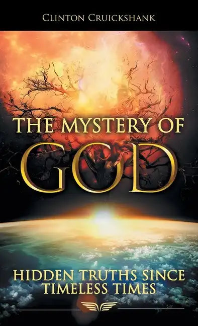 The Mystery of God: Hidden Truths Since Timeless Times - Hardcover
