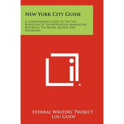New York City Guide: A Comprehensive Guide to the Five Boroughs of the Metropolis, Manhattan, Brooklyn, the Bronx, Queens, and Richmond - Paperback