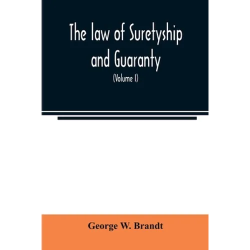 The law of suretyship and guaranty, as administered by courts of countries where the common law prevails (Volume I) - Paperback