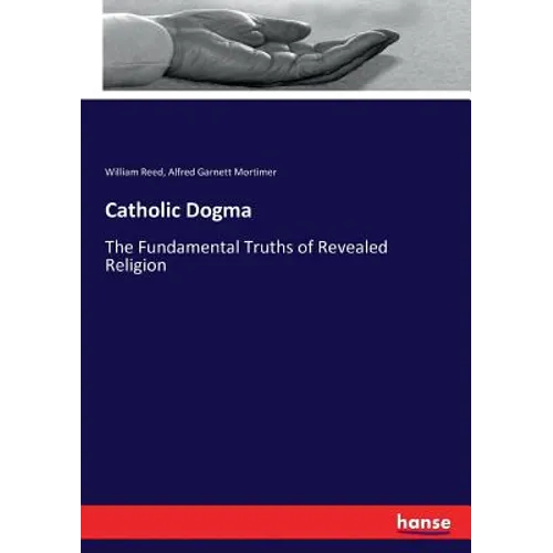 Catholic Dogma: The Fundamental Truths of Revealed Religion - Paperback