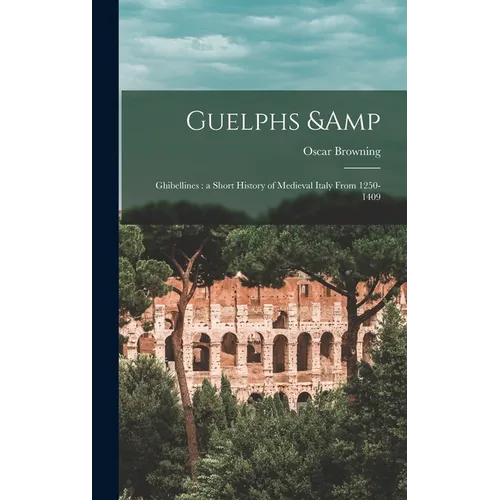 Guelphs & Ghibellines: a Short History of Medieval Italy From 1250-1409 - Hardcover