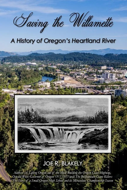 Saving the Willamette: A History of Oregon's Heartland River - Paperback