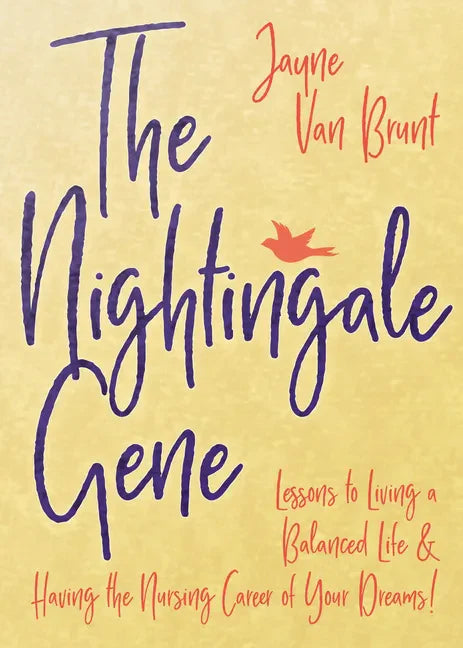 The Nightingale Gene: Lessons to Living a Balanced Life and Having the Nursing Career of Your Dreams - Paperback