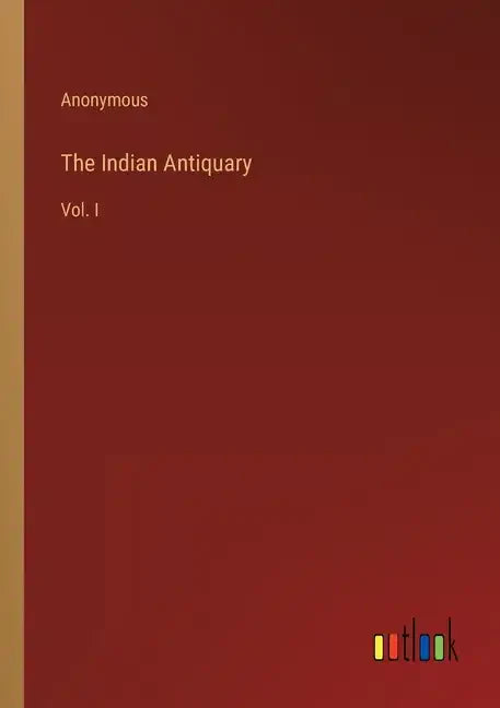 The Indian Antiquary: Vol. I - Paperback