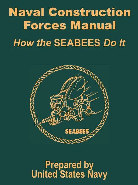 Naval Construction Forces Manual: How the SEABEES Do It - Paperback
