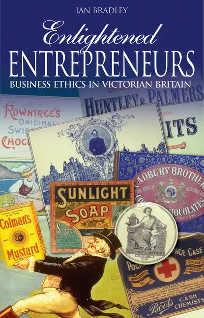 Enlightened Entrepreneurs: Business Ethics in Victorian Britain - Paperback