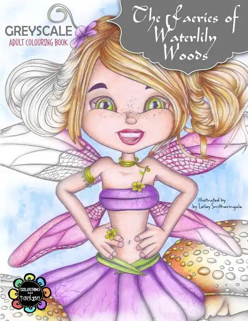 The Faeries of Waterlily Woods: Greyscale Adult Colouring Book - Paperback