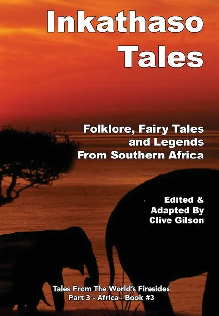 Inkathaso Tales: Folklore, Legends and Fairy Tales From Southern Africa - Hardcover
