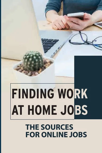 Finding Work At Home Jobs: The Sources For Online Jobs: Home-Based Jobs - Paperback