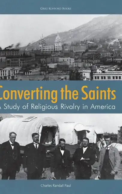 Converting the Saints: A Study of Religious Rivalry in America - Hardcover