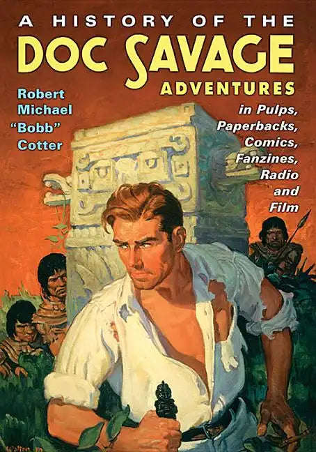 A History of the Doc Savage Adventures in Pulps, Paperbacks, Comics, Fanzines, Radio and Film - Paperback