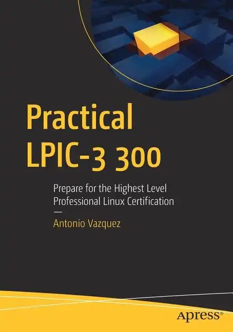 Practical Lpic-3 300: Prepare for the Highest Level Professional Linux Certification - Paperback