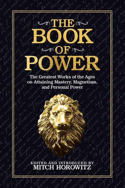 The Book of Power: The Greatest Works of the Ages on Attaining Mastery, Magnetism, and Personal Power - Paperback