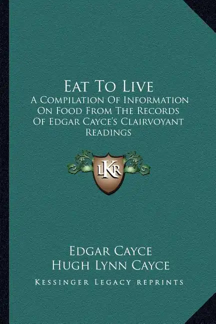 Eat to Live: A Compilation of Information on Food from the Records of Edgar Cayce's Clairvoyant Readings - Paperback
