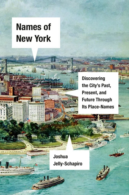 Names of New York: Discovering the City's Past, Present, and Future Through Its Place-Names - Hardcover