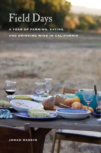 Field Days: A Year of Farming, Eating, and Drinking Wine in California - Paperback