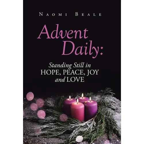Advent Daily: Standing Still in Hope, Peace, Joy and Love - Hardcover