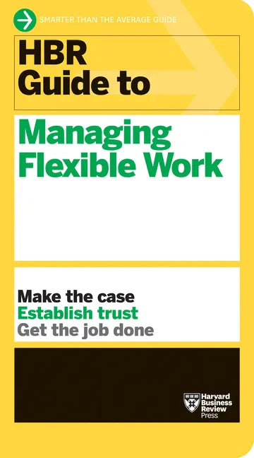 HBR Guide to Managing Flexible Work (HBR Guide Series) - Hardcover