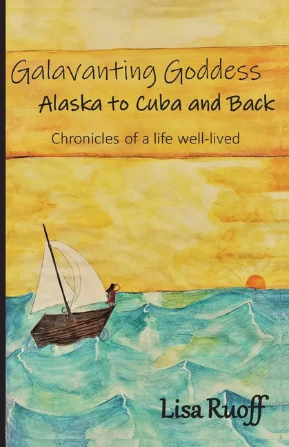 Galavanting Goddess: Alaska to Cuba and Back - Paperback