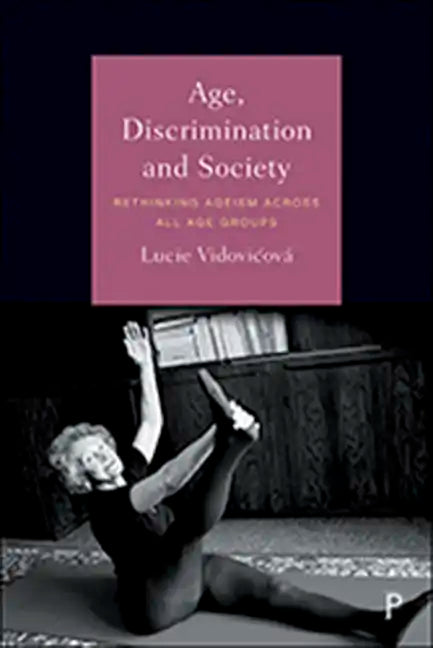 Age, Discrimination and Society: Rethinking Ageism Across All Age Groups - Hardcover