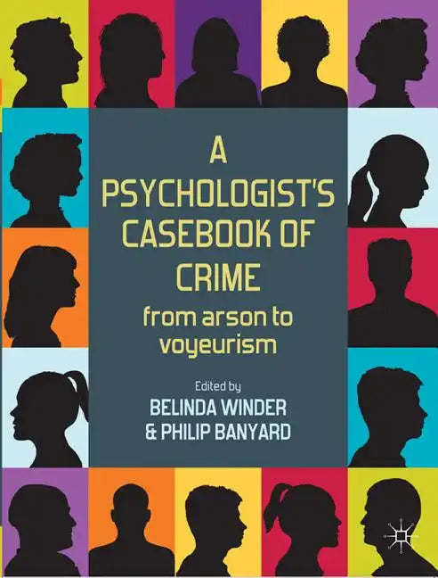 A Psychologist's Casebook of Crime: From Arson to Voyeurism - Paperback