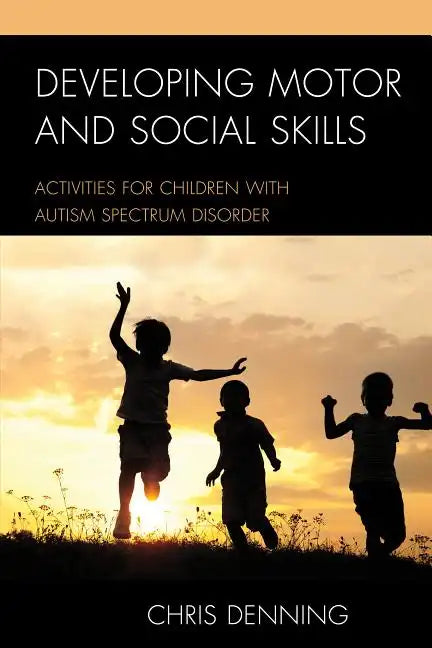 Developing Motor and Social Skills: Activities for Children with Autism Spectrum Disorder - Paperback
