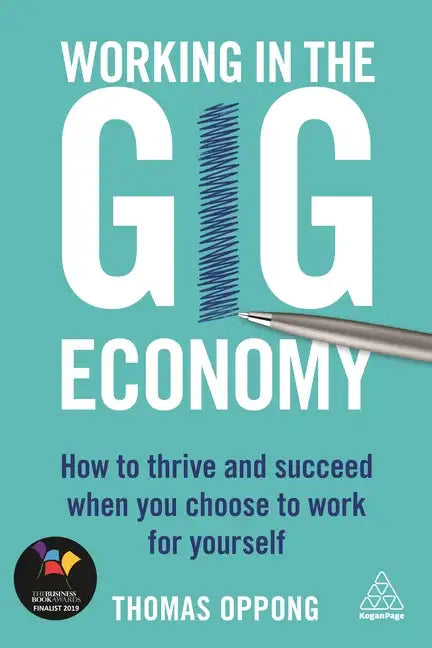 Working in the Gig Economy: How to Thrive and Succeed When You Choose to Work for Yourself - Paperback
