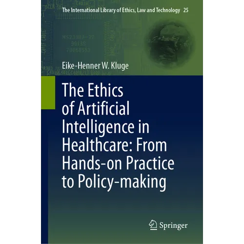 The Ethics of Artificial Intelligence in Healthcare: From Hands-On Practice to Policy-Making - Hardcover