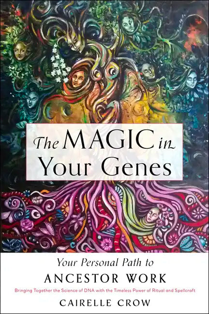 The Magic in Your Genes: Your Personal Path to Ancestor Work (Bringing Together the Science of DNA with the Timeless Power of Ritual and Spellcraft) - Paperback