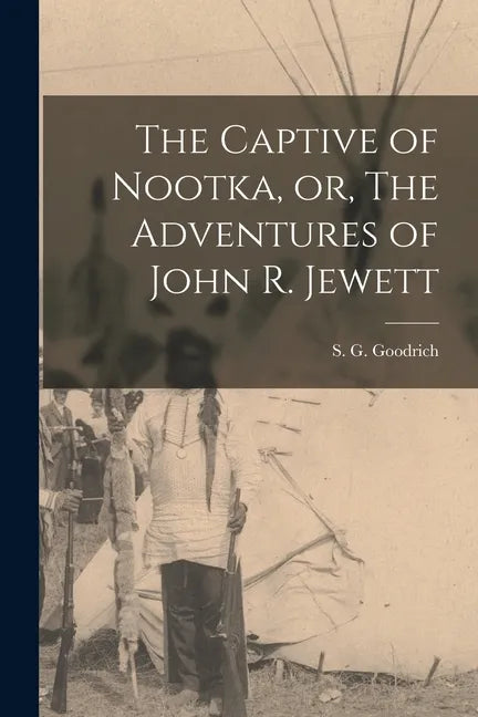 The Captive of Nootka, or, The Adventures of John R. Jewett [microform] - Paperback