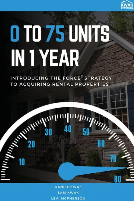 0 To 75 Units In Just 1 Year: Introducing the FORCE Strategy to Acquiring Rental Properties - Paperback