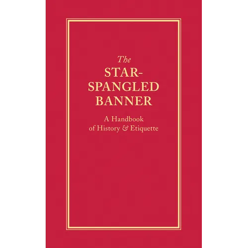 The Star-Spangled Banner: A Handbook of History & Etiquette - Hardcover