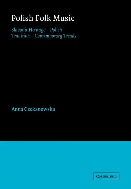 Polish Folk Music: Slavonic Heritage - Polish Tradition - Contemporary Trends - Paperback