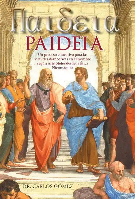 Paideia: Un Proceso Educativo Para Las Virtudes Dianoeticas En El Hombre Segun Aristoteles Desde La Etica Nicomaquea - Hardcover