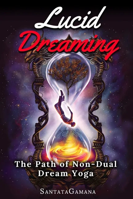Lucid Dreaming - The Path of Non-Dual Dream Yoga: Realizing Enlightenment through Lucid Dreaming - Paperback