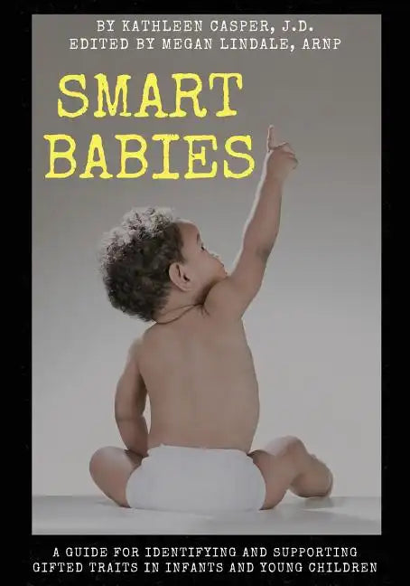 Smart Babies: A guide for identifying and supporting gifted traits in infants and young children - Paperback
