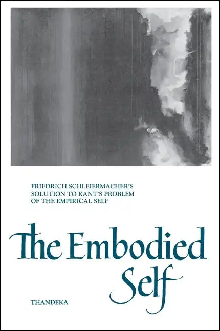 The Embodied Self: Friedrich Schleiermacher's Solution to Kant's Problem of the Empirical Self - Paperback