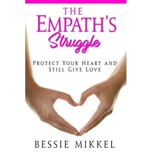 The Empath's Struggle: Protect Your Heart and Still Give Love - Paperback
