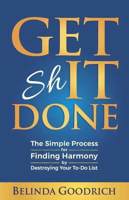 Get It Done: The Simple Process for Finding Harmony by Destroying Your To-Do List - Paperback