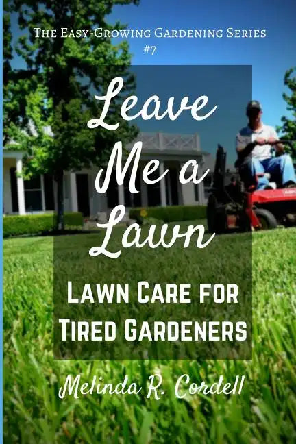 Leave Me a Lawn: Lawn Care for Tired Gardeners - Paperback