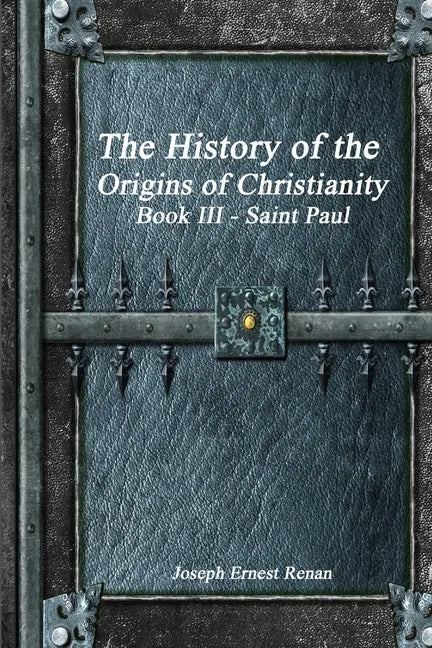 The History of the Origins of Christianity: Book III Saint Paul - Paperback