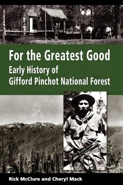 For the Greatest Good: Early History of Gifford Pinchot National Forest - Paperback