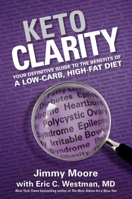 Keto Clarity: Your Definitive Guide to the Benefits of a Low-Carb, High-Fat Diet - Hardcover