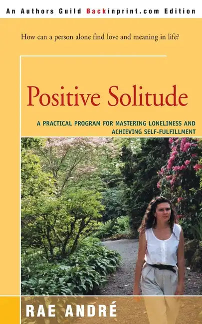 Positive Solitude: A Practical Program for Mastering Loneliness and Achieving Self-Fulfillment - Paperback