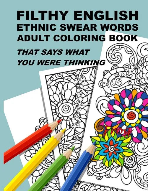 Filthy English: Ethnic Swear Words Adult Coloring Book That Says What You Were Thinking - Paperback
