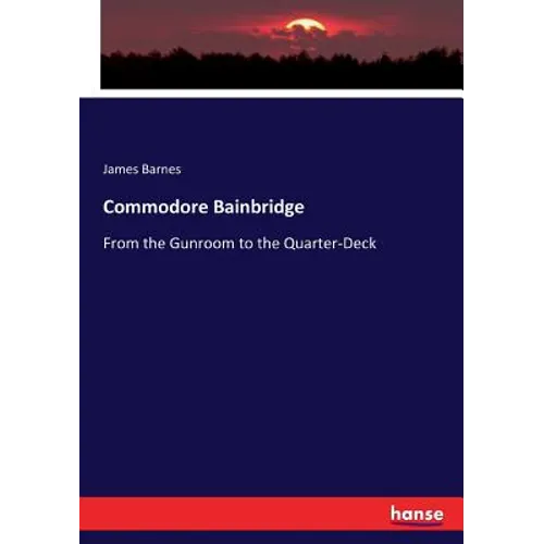 Commodore Bainbridge: From the Gunroom to the Quarter-Deck - Paperback