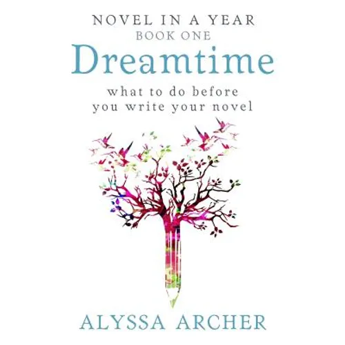 Dreamtime: What to do Before You Write Your Novel - Paperback