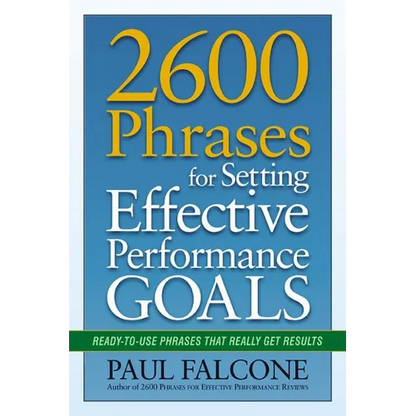 The 2600 Phrases for Setting Effective Performance Goals: Ready-to-Use Phrases That Really Get Results - Paperback
