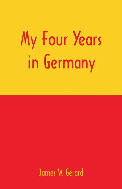 My Four Years in Germany - Paperback