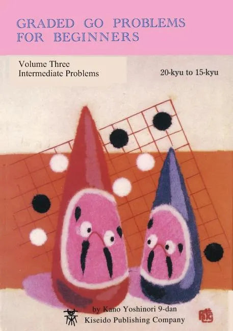 Graded Go Problems for Beginners, Volume Three: Intermediate Problems, 20-kyu to 15-kyu - Paperback